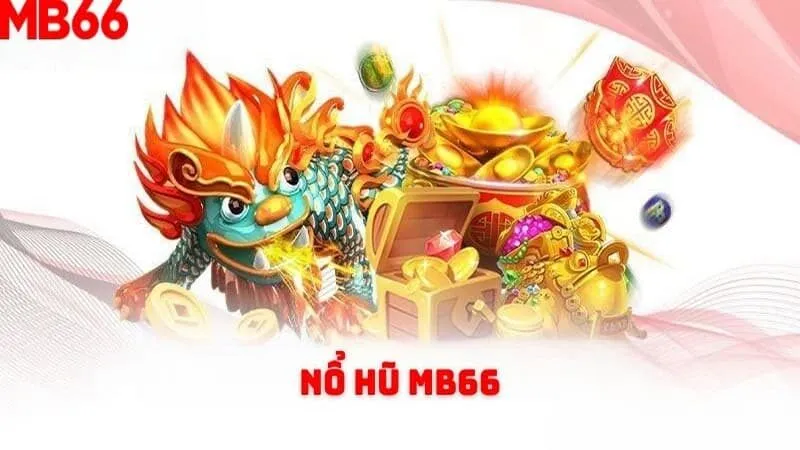 Khái quát chung về sảnh cược Nổ Hũ MB66